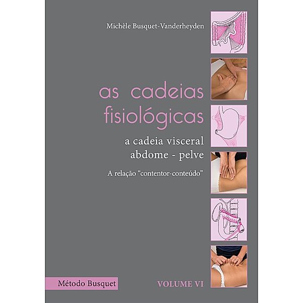 As cadeias fisiológicas- a cadeia visceral: abdome-pelve / As cadeias fisiológicas Bd.6, Michèle Busquet-Vanderheyden