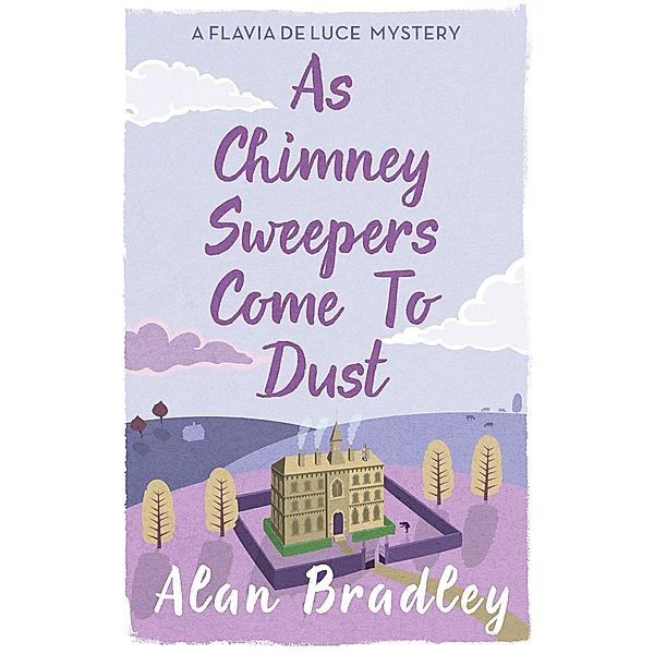 As Chimney Sweepers Come To Dust / Flavia de Luce Mystery, Alan Bradley