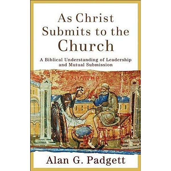 As Christ Submits to the Church, Alan G. Padgett