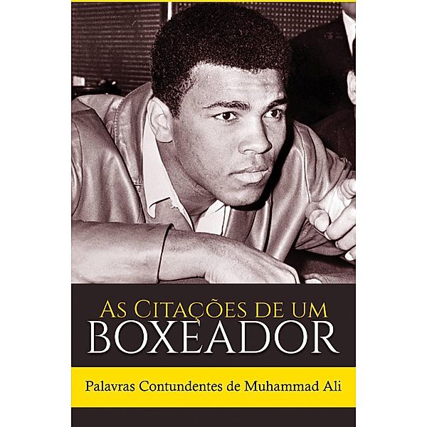 As Citações de um Boxeador: Palavras Contundentes de Muhammad Ali, Sreechinth C
