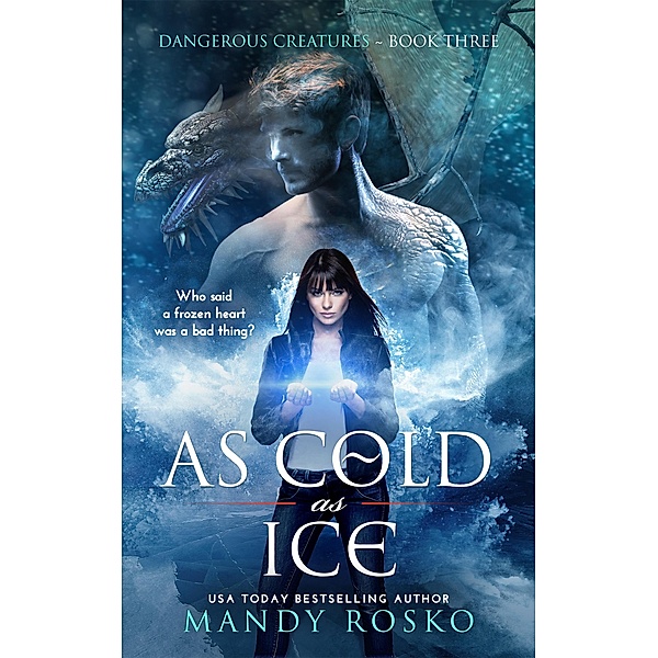 As Cold as Ice (Dangerous Creatures, #3) / Dangerous Creatures, Mandy Rosko