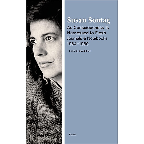 As Consciousness Is Harnessed to Flesh, Susan Sontag