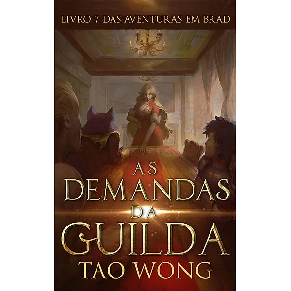 As Demandas da Guilda (Aventuras em Brad, #7) / Aventuras em Brad, Tao Wong