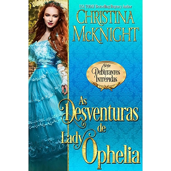 As Desventuras de Lady Ophelia (Série Debutantes Intrépidas, #3) / Série Debutantes Intrépidas, Christina Mcknight