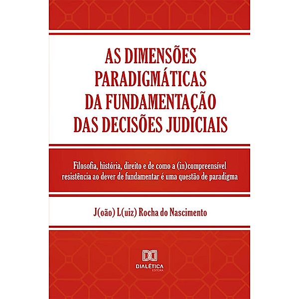 As dimensões paradigmáticas da fundamentação das decisões judiciais, João Luiz Rocha do Nascimento