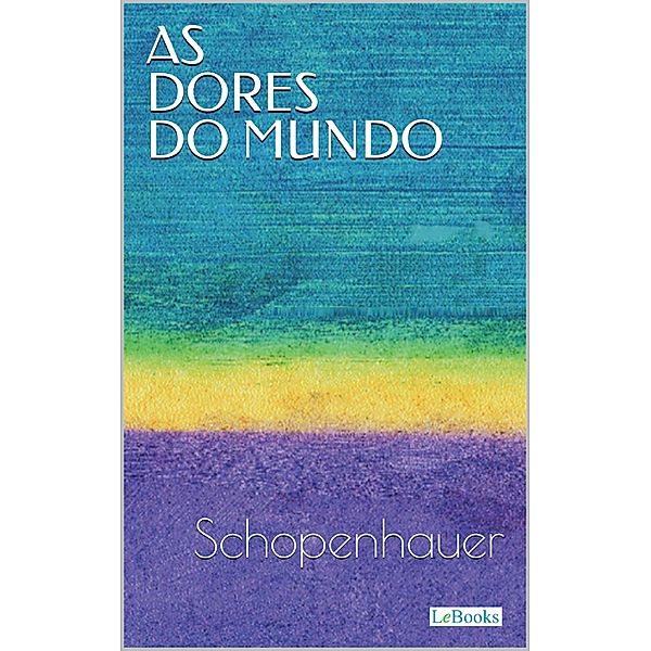 AS DORES DO MUNDO - Schopenhauer, Arthur Schopenhauer