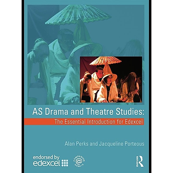 AS Drama and Theatre Studies: The Essential Introduction for Edexcel, Alan Perks, Jacqueline Porteous