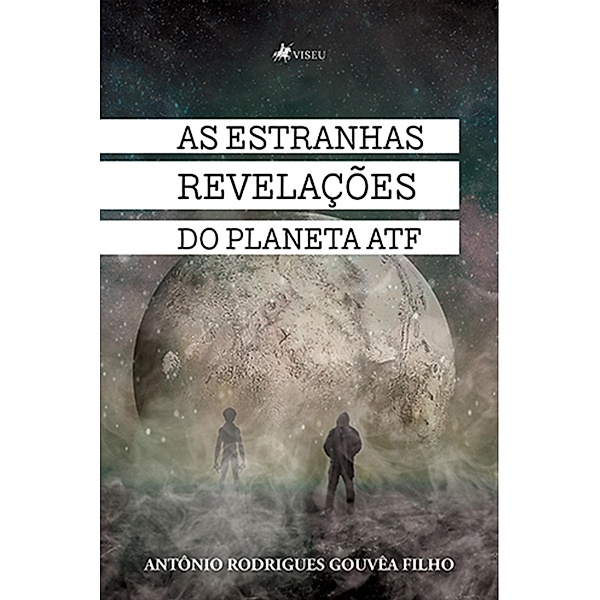 As estranhas revelac¸o~es do Planeta ATF, Antônio Rodrigues Gouvêa Filho