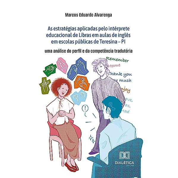As estratégias aplicadas pelo intérprete educacional de Libras em aulas de inglês em escolas públicas de Teresina - PI, Marcos Eduardo Alvarenga