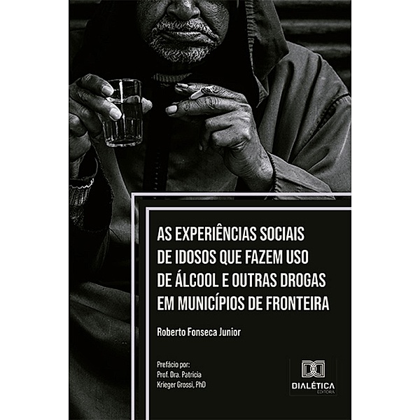As experiências sociais de idosos que fazem uso de álcool e outras drogas em municípios de fronteira, Roberto Fonseca Junior