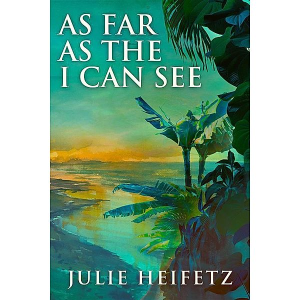 As Far As The I Can See, Julie Heifetz