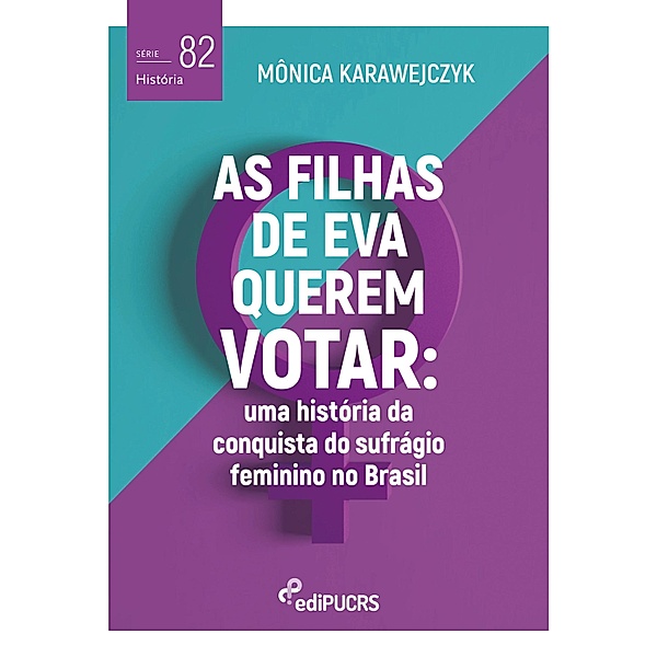 As filhas de Eva querem votar: uma história da conquista do sufrágio feminino no Brasil / História Bd.82, Mônica Karawejczyk