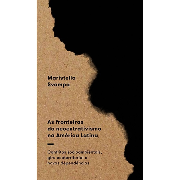 As fronteiras do neoextrativismo na América Latina, Maristella Svampa