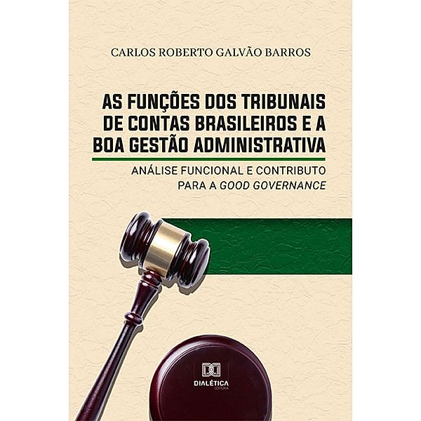 As funções dos Tribunais de Contas brasileiros e a boa gestão administrativa, Carlos Roberto Galvão Barros