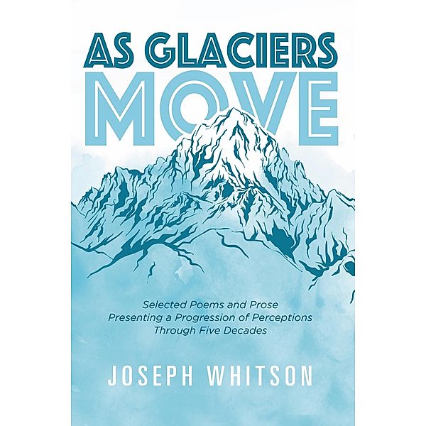 As Glaciers Move, Joseph Whitson