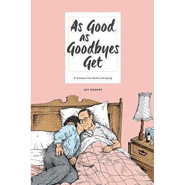As Good as Goodbyes Get / Westwood Books Publishing LLC, Joy Nugent
