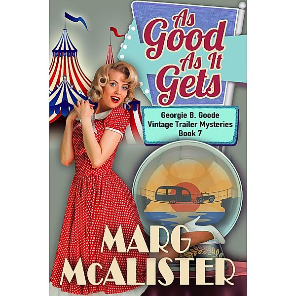 As Good as it Gets (Georgie B. Goode Vintage Trailer Mysteries, #7) / Georgie B. Goode Vintage Trailer Mysteries, Marg McAlister