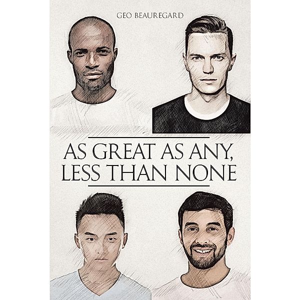 As Great as Any, Less Than None / Newman Springs Publishing, Inc., Geo Beauregard