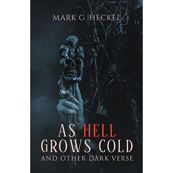 As Hell Grows Cold, and other Dark Verse / Stratton Press, Mark G. Heckel