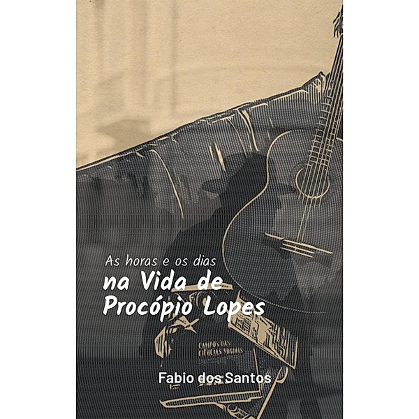 As horas e os dias na vida de Procópio Lopes, Fabio dos Santos