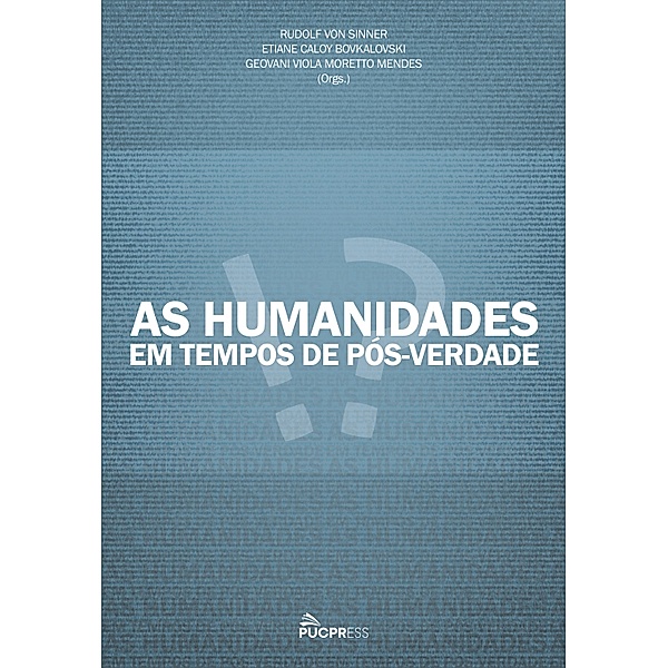 As Humanidades em Tempos de Pós-Verdade, Rudolf von Sinner, Etiane Caloy Bovkalovski, Geovani Viola Moretto Mendes