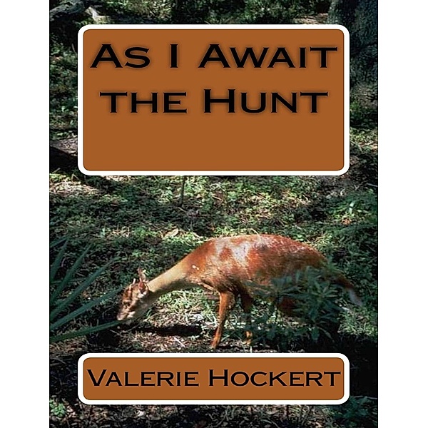 As I Await the Hunt, Valerie Hockert