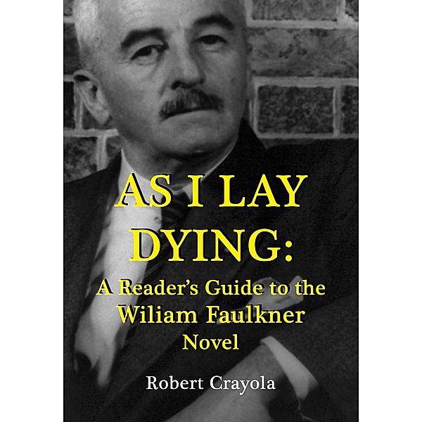 As I Lay Dying: A Reader's Guide to the William Faulkner Novel, Robert Crayola