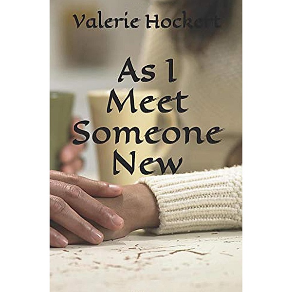 As I Meet Someone New, Valerie Hockert
