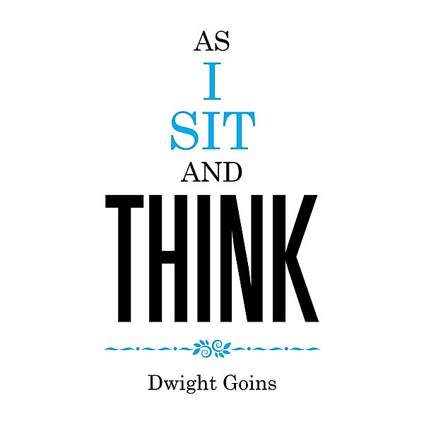 As I Sit and Think, Dwight Goins