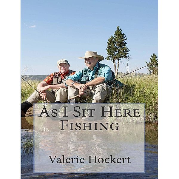 As I Sit Here Fishing, Valerie Hockert
