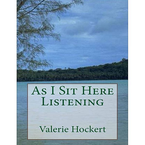 As I  Sit Here Listening, Valerie Hockert