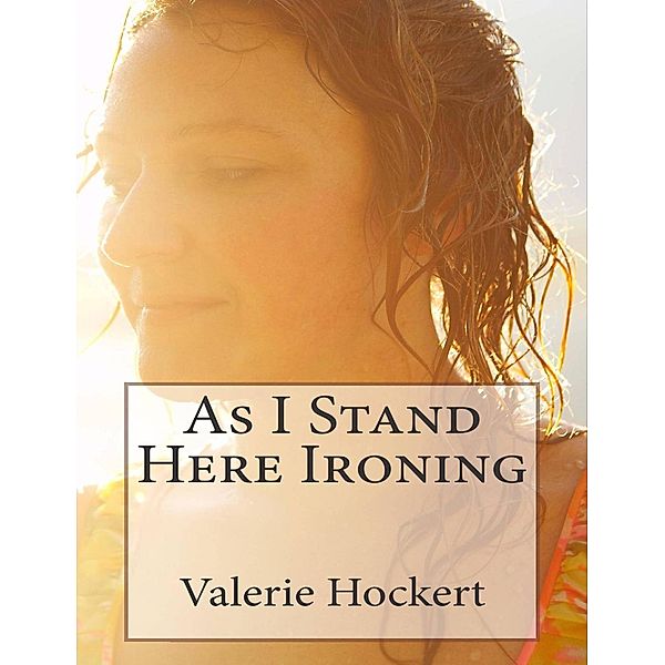 As I Stand Here Ironing, Valerie Hockert