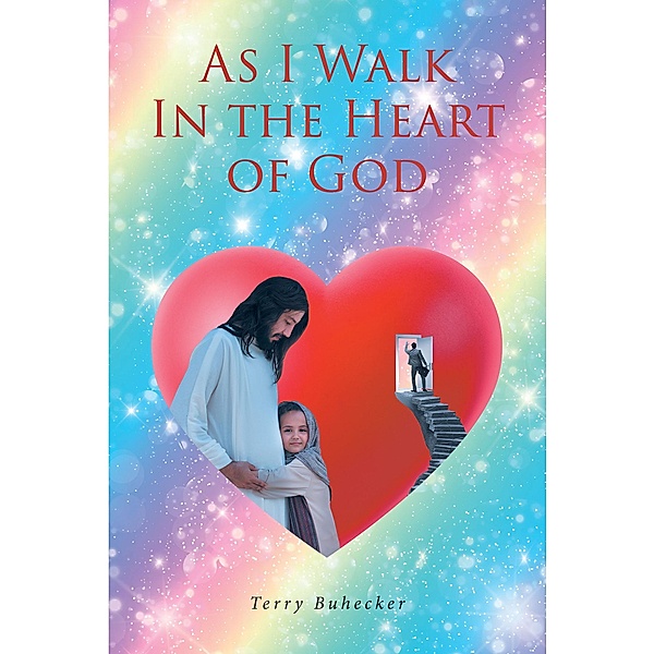 As I Walk In the Heart of God, Terry Buhecker