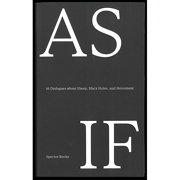 AS IF - 16 Dialogues about Sheep, Black Holes, and Movement