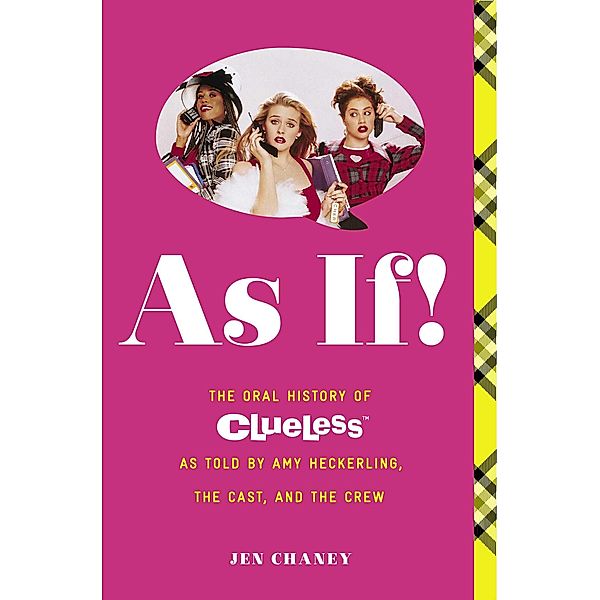 As If!: The Oral History of Clueless as Told by Amy Heckerling and the Cast and Crew, Jen Chaney
