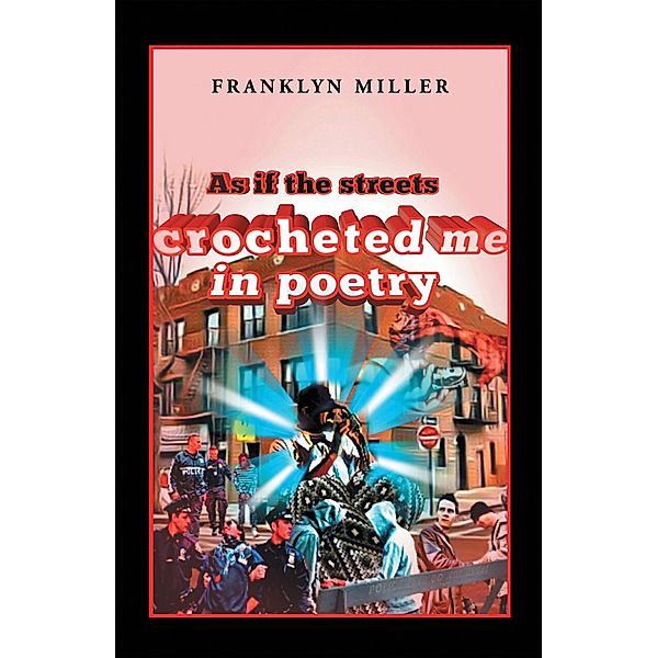 As If the Streets Crocheted Me in Poetry, Franklyn Miller