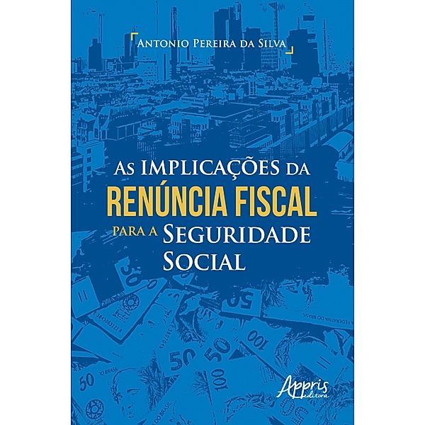 As Implicações da Renúncia Fiscal para a Seguridade Social, Antonio Pereira da Silva