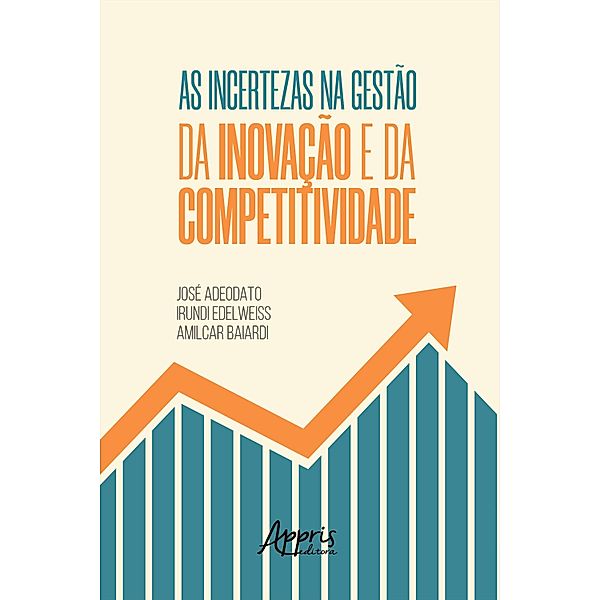As Incertezas na Gestão da Inovação e da Competitividade, José Adeodato, Irundi Edelweiss, Amilcar Baiardi