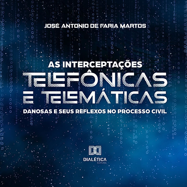 As interceptações telefônicas e telemáticas danosas e seus reflexos no processo civil, José Antonio de Faria Martos