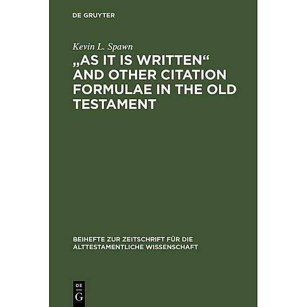 As It Is Written and Other Citation Formulae in the Old Testament / Beihefte zur Zeitschrift für die alttestamentliche Wissenschaft Bd.311, Kevin L. Spawn