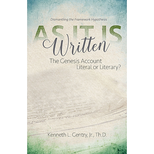 As It Is Written: The Genesis Account Literal or Literary?, Kenneth Gentry