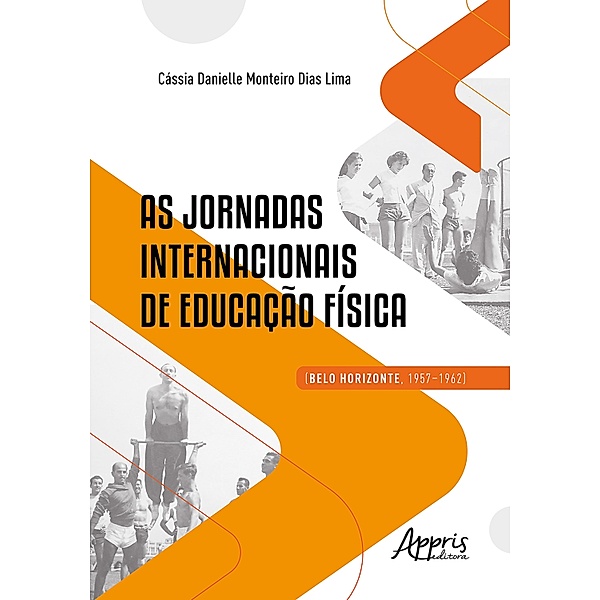 As Jornadas Internacionais de Educação Física (Belo Horizonte, 1957-1962), Cássia Danielle Monteiro Dias Lima