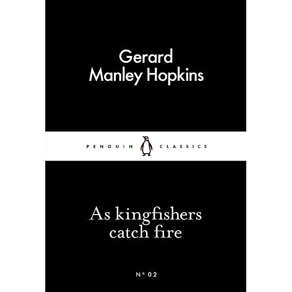 As Kingfishers Catch Fire / Penguin Little Black Classics, Gerard Manley Hopkins