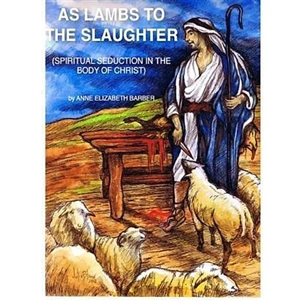 As Lambs To The Slaughter, Anne Elizabeth Barber