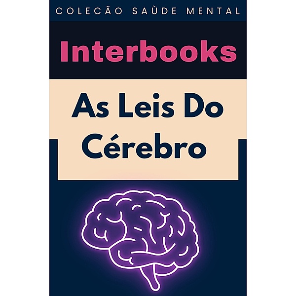 As Leis Do Cérebro (Coleção Saúde Mental, #8) / Coleção Saúde Mental, Interbooks