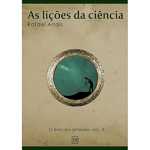 As lições da ciência / O Livro da Reflexão, Rafael Arrais