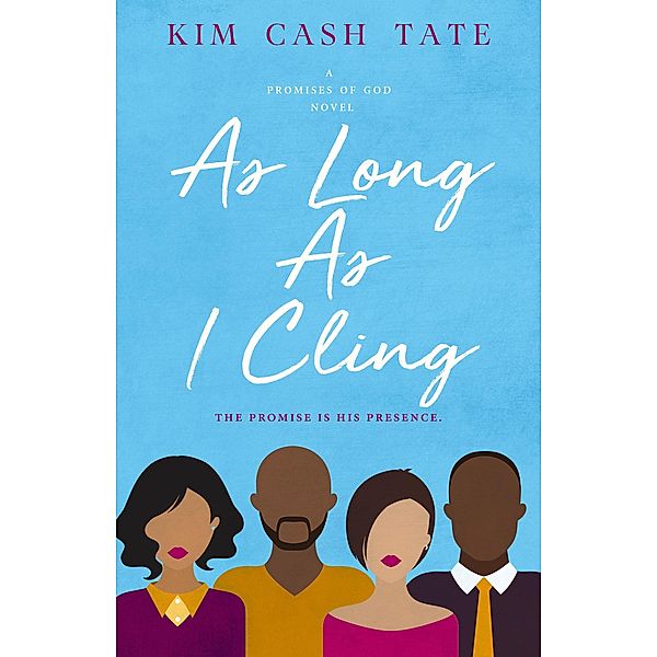 As Long As I Cling (A Promises of God Novel, #4) / A Promises of God Novel, Kim Cash Tate