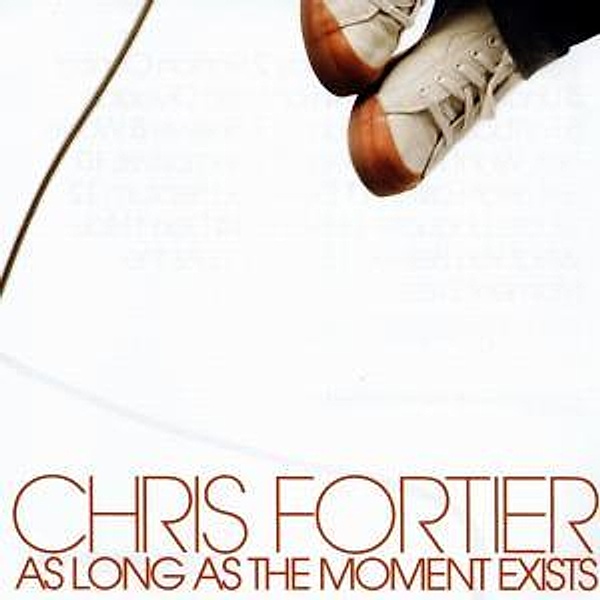 As Long As The Moment Exists, Chris Fortier