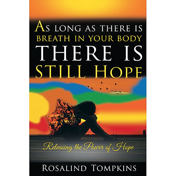 As Long as There Is Breath in Your Body, There Is Still Hope, Rosalind Tompkins