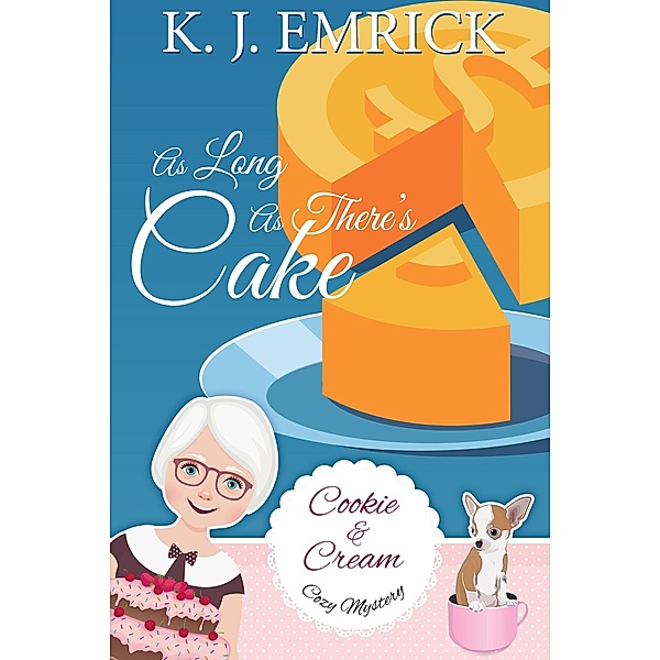 As Long As There's Cake (A Cookie and Cream Cozy Mystery, #6) / A Cookie and Cream Cozy Mystery, K. J. Emrick